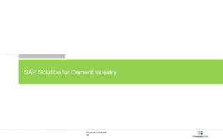 SAP Solution for Cement Industry 
Private & Confidential 
15 
 