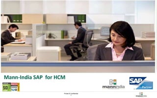 Private & Confidential 
1 
Mann-India Technologies 
Mann-India SAP for HCM 
 