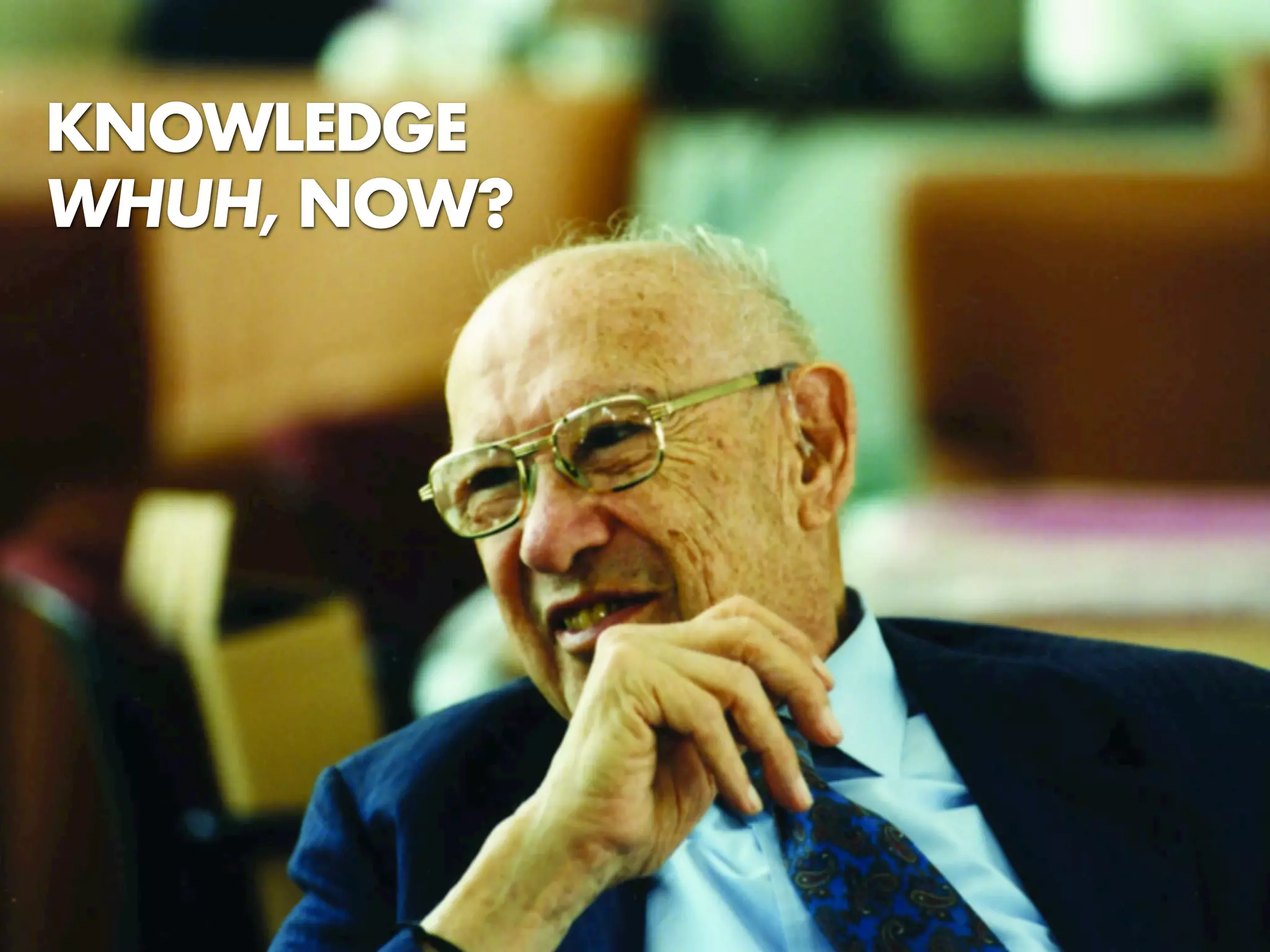 KNOWLEDGE
WHUH, NOW?
 