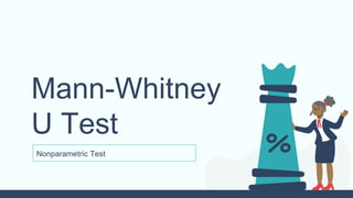 Mann-Whitney
U Test
 