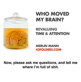Who Moved My Brain? Revaluing Time and Attention