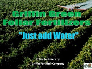 Foliar Fertilizers by
Griffin Fertilizer Company
 