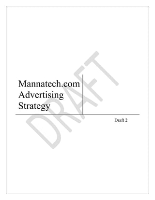 Mannatech.com Advertising Strategy               Draft 2<br />Executive Summary<br />Contents TOC  quot;
1-3quot;
     HYPERLINK  quot;
_Toc245647398quot;
 Executive Summary PAGEREF _Toc245647398  2 HYPERLINK  quot;
_Toc245647399quot;
 Introduction PAGEREF _Toc245647399  5 HYPERLINK  quot;
_Toc245647400quot;
 Statement of Work PAGEREF _Toc245647400  6 HYPERLINK  quot;
_Toc245647401quot;
 Methodology PAGEREF _Toc245647401  7 HYPERLINK  quot;
_Toc245647402quot;
 Findings PAGEREF _Toc245647402  8 HYPERLINK  quot;
_Toc245647403quot;
 Competitive Analysis PAGEREF _Toc245647403  9 HYPERLINK  quot;
_Toc245647404quot;
 Research PAGEREF _Toc245647404  9 HYPERLINK  quot;
_Toc245647405quot;
 Analysis PAGEREF _Toc245647405  10 HYPERLINK  quot;
_Toc245647406quot;
 Recommendations PAGEREF _Toc245647406  11 HYPERLINK  quot;
_Toc245647407quot;
 Path Forward PAGEREF _Toc245647407  11 HYPERLINK  quot;
_Toc245647408quot;
 Target Markets PAGEREF _Toc245647408  13 HYPERLINK  quot;
_Toc245647409quot;
 Summary PAGEREF _Toc245647409  13 HYPERLINK  quot;
_Toc245647410quot;
 Research PAGEREF _Toc245647410  13 HYPERLINK  quot;
_Toc245647411quot;
 Location of Sales PAGEREF _Toc245647411  16 HYPERLINK  quot;
_Toc245647412quot;
 Recommendations PAGEREF _Toc245647412  45 HYPERLINK  quot;
_Toc245647413quot;
 Path Forward PAGEREF _Toc245647413  46 HYPERLINK  quot;
_Toc245647414quot;
 Communication Methods PAGEREF _Toc245647414  48 HYPERLINK  quot;
_Toc245647415quot;
 Social Network communication PAGEREF _Toc245647415  48 HYPERLINK  quot;
_Toc245647416quot;
 E-mail Advertisements PAGEREF _Toc245647416  51 HYPERLINK  quot;
_Toc245647417quot;
 Advertisement Communication with Mannatech Associates PAGEREF _Toc245647417  53 HYPERLINK  quot;
_Toc245647418quot;
 Sponsorships PAGEREF _Toc245647418  54 HYPERLINK  quot;
_Toc245647419quot;
 Interstitial Ads PAGEREF _Toc245647419  54 HYPERLINK  quot;
_Toc245647420quot;
 Banner Ads and Skyscraper Ads PAGEREF _Toc245647420  55 HYPERLINK  quot;
_Toc245647421quot;
 Rich Media PAGEREF _Toc245647421  56 HYPERLINK  quot;
_Toc245647422quot;
 Pop-up Ads PAGEREF _Toc245647422  56 HYPERLINK  quot;
_Toc245647423quot;
 Pop-under Ads PAGEREF _Toc245647423  57 HYPERLINK  quot;
_Toc245647424quot;
 Advertising PAGEREF _Toc245647424  59 HYPERLINK  quot;
_Toc245647425quot;
 Research PAGEREF _Toc245647425  59 HYPERLINK  quot;
_Toc245647426quot;
 Analysis PAGEREF _Toc245647426  63 HYPERLINK  quot;
_Toc245647427quot;
 Recommendations PAGEREF _Toc245647427  72 HYPERLINK  quot;
_Toc245647428quot;
 Path Forward PAGEREF _Toc245647428  88 HYPERLINK  quot;
_Toc245647429quot;
 Summary PAGEREF _Toc245647429  90 HYPERLINK  quot;
_Toc245647430quot;
 Works Cited PAGEREF _Toc245647430  91 HYPERLINK  quot;
_Toc245647431quot;
 Appendices PAGEREF _Toc245647431  93Executive Summary2Introduction5Statement of Work6Methodology7Findings8Target Markets9Summary9Research9Location of Sales12Recommendations41Path Forward42Advertising44Research44Analysis48Recommendations57Path Forward73Summary75Works Cited76Appendices78<br />Introduction<br />Statement of Work<br />Methodology<br />Findings<br />Competitive Analysis<br />Research<br />We assessed over fifty Multi Level Marketing companies to determine if any of them use online advertising to generate revenue.  We reviewed all the big firms’ sites as well as few of the small ones (revenue generated). From our initial research we found that none of the Multi Level Marketing sites we looked at featured outside advertisers on their websites, at least not on the home page. Since we did not have the member log in information for the sites we were unable to review the member-specific content. <br />Our next step was to do online research and find websites similar to Mannatech.com (not necessarily Multi Level Marketing companies) to see if they used outside advertising.  We analyzed sites targeted toward MLM associates and potential associates to see what kind of advertisers they feature on their sites.  The main thing we found was a clickable Facebook or Twitter ad that sends users to those homepages.  Based on our research, we found that no one advertises on their official websites but some of the Multi Level Marketing employees advertise on their personal websites.<br />To further assess the interest for placing advertising on MLM’s website, we developed a survey that we sent to potential advertisers. We conducted a survey to see what companies may be interested in placing ads on Mannatech’s website. We send out a 6 question survey to various companies to assess interest for advertising on Mannatech’s website.<br />Analysis<br />If Mannatech decides to include online advertising on their sites, it will be the first MLM, as far as we know, to do this.  This could be a good or a bad thing.  One question  wequestion we should consider is why are other MLMs not using outside advertising on their sites?  One possible reason is that advertisers may not want to advertise on MLM’s sites because of their reputation.  Another reason may be because MLMs don’t get as many hits as other retail sites. <br />We developed a survey to determine if companies are interested in including advertisements on MLMs websites and if so, what type of companies should Mannatech try to target. Here are the findings from our survey:lt;br />To date 8 responses were received.<br />Out of the 8 responses, 1 company said it has previously places ads on an MLM site (the MLM specialized in weight loss products)<br />2 responders said they would be interested in placing an ad on an MLM site, while 6 said they would not be<br />Of those that would be interested:<br />1 responder said his/her company would create their own ad<br />1 responder would let Mannatech design the ad<br />1 responder said he/she would utilize third party to design the ad<br />Based on the survey, one reason why other MLMs are not including outside advertising on their websites may be that they are not finding enough companies who would want to advertise with them. This can be a major concern for Mannatech. If Mannatech decides to have ads on its website, the first major and potentially difficult task will be to find companies who are willing to advertise.<br />Another thing we considered to help us determine whether or not Mannatech should include ads on their site is how those ads will affect the associates and impact Mannatech’s revenue. We can look at a couple of key questions:<br />If the advertisement customers click on gives them a bad deal (i.e. faulty product or buying somewhere else is cheaper) or “tricks” them into getting in a long term contract, how will they view us as a company?<br />Maybe in a negative way because this could hurt the company’s image and therefore hurt the number of people coming back to the website or even the company<br />If the customers click on the advertisement, will they spend too much time on the other site and forget why they got online?<br />Customers could possibly get side-tracked, but they would probably come back to the site since more than likely they visited the site to order products for their customers and that will make them money.<br />Recommendations<br />With the current scenario, we believe it will be a difficult task to find advertisers for the Mannantech’s website. Since no other company out there is advertising to its down lines, this might be a risk. Mannatech can further extend the survey we accomplished to additional companies and try and see if there are enough companies who are interested in placing ads on their website. <br />Path Forward<br />We recommend that Mannatech first contact all of its vendors and business partners to determine if any of those companies would be interested in posting ads on Mannatech’s website. Since these companies already have a relationship with Mannatech this would be a good opportunity to gradually implement outside advertising on the company’s site. Once Mannatech feels confident that having outside advertising meets its business objectives, the company can then seek out other companies who may want to advertise with them. <br />Target Markets<br />Summary<br />Mannatech, Inc. sells health enhancement, skin care and weight/fitness products using a direct selling MLM model.  The Mannatech website is a place where members can order products, communicate and track sales.  The website has approximately 500,000 registered users.  Located across the globe, these individuals are of differing cultural and socio-economic backgrounds and speak a myriad of languages. Members are organized in a tree-like structure with people at the top of the tree benefiting from the sales of people at the bottom of the tree. The purpose of this section is to identify the characteristics of members that use the web site. Understanding the target market will allow Mannatech to better evaluate the pros and cons of advertising on the website.  If Mannatech proceeds with website advertising, target market information is helpful in determining the types of advertised products, design of web ads and member segmentation.  Understanding the Mannatech members and communities determines which advertising strategy is most appropriate for the typical Mannatech registered user.<br />Research <br />Market as a Whole (Direct Selling Market Information)<br />This information is based on information collected from the Direct Selling Association surveys.<br />Main Reason for Becoming a Direct Sales Representative <br />,[object Object]
