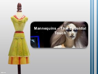 Mannequins – That Essential
Touch
 