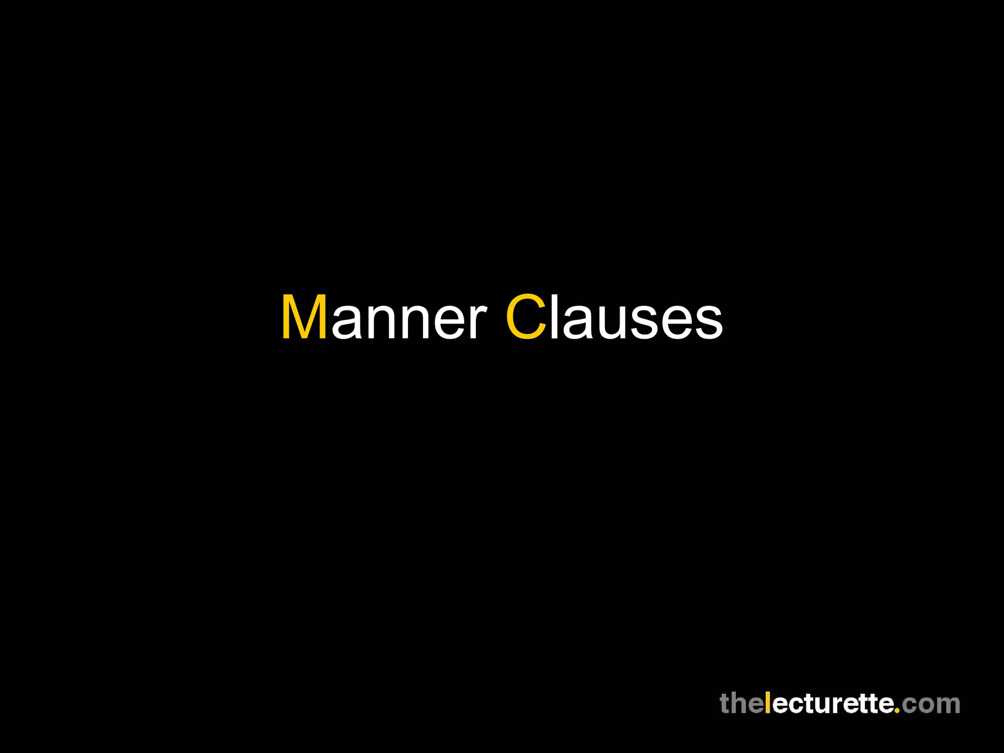 Manner Clauses
 