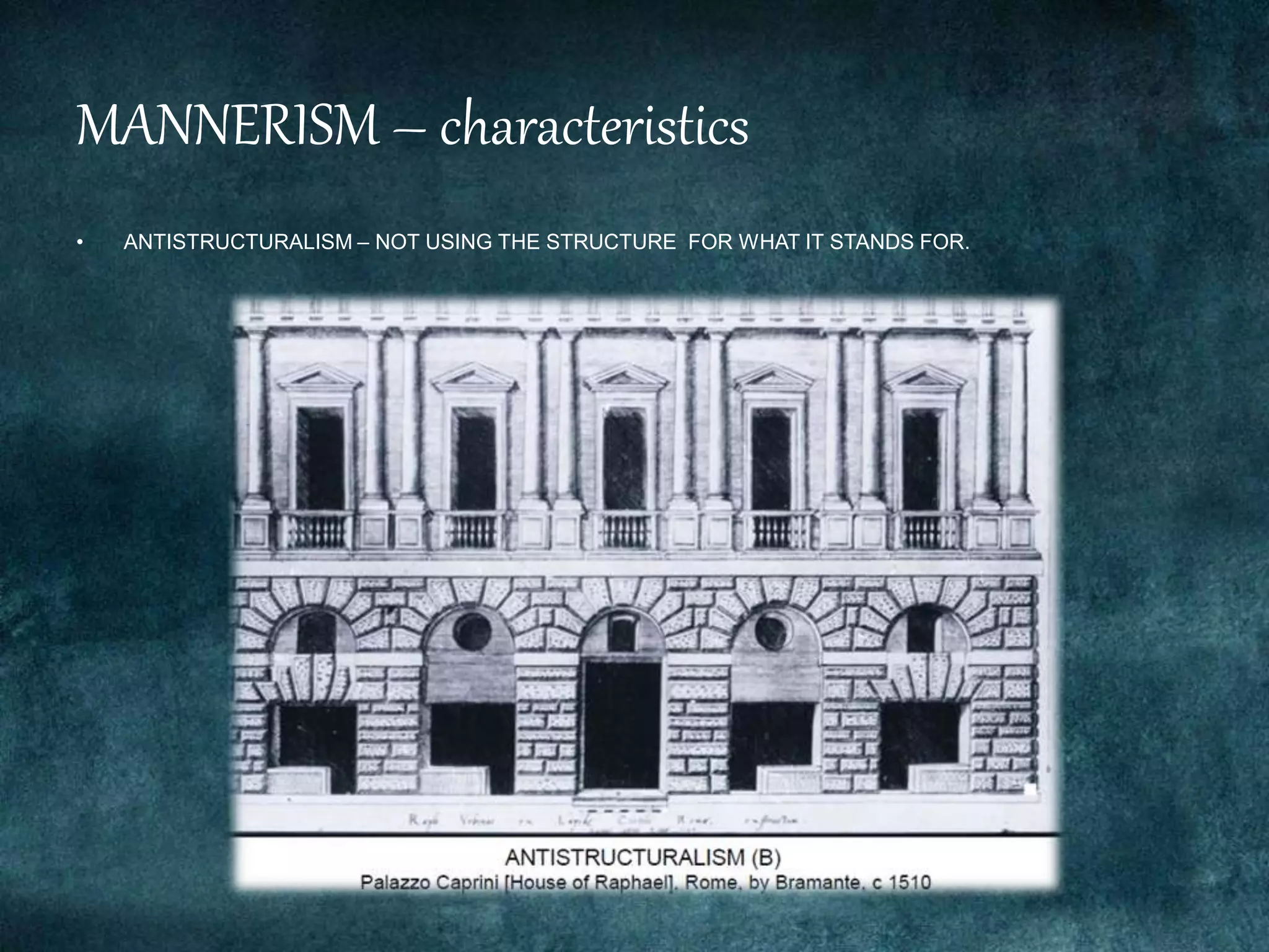MANNERISM – characteristics
• ANTISTRUCTURALISM – NOT USING THE STRUCTURE FOR WHAT IT STANDS FOR.
 