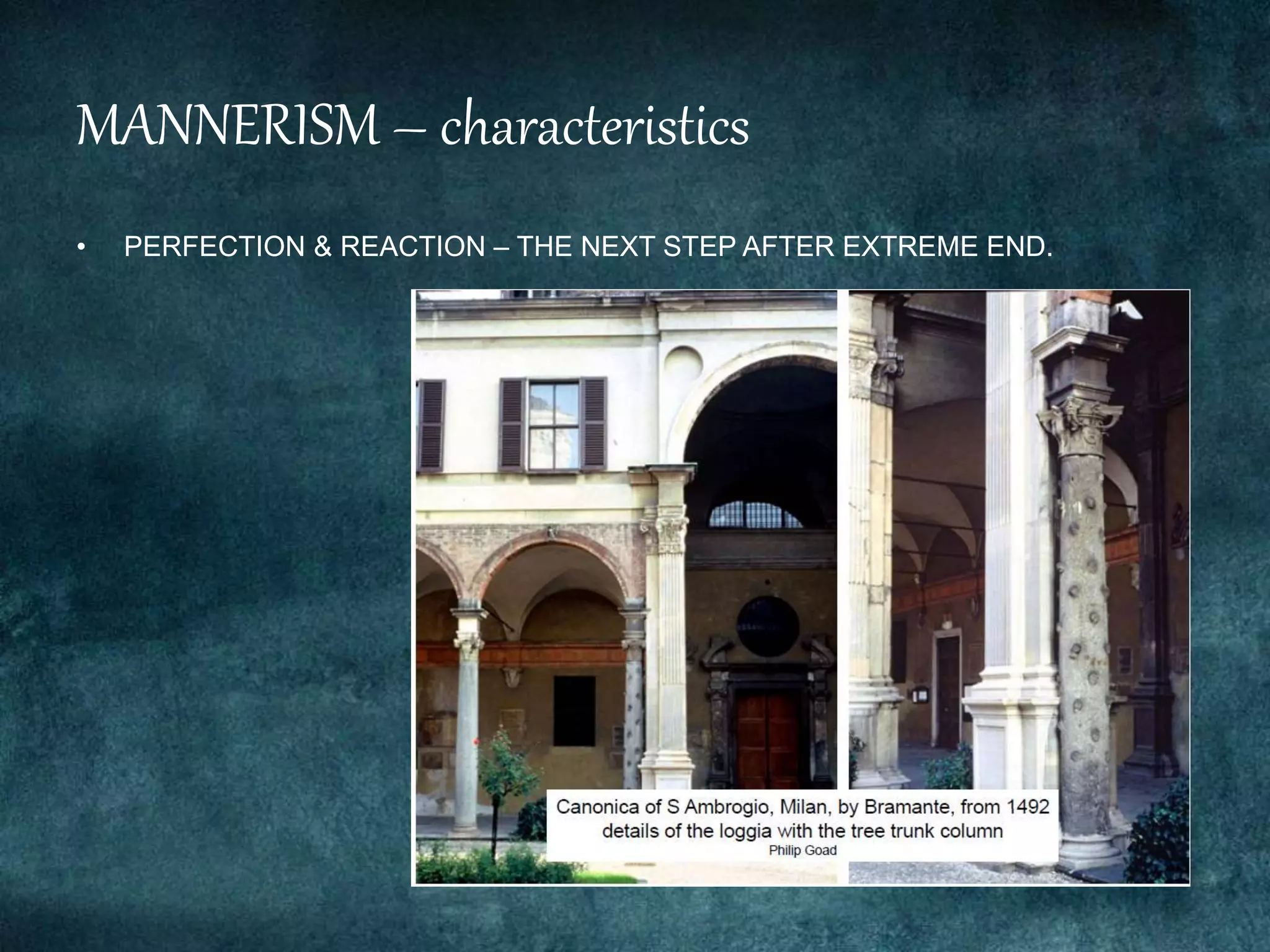 MANNERISM – characteristics
• PERFECTION & REACTION – THE NEXT STEP AFTER EXTREME END.
 