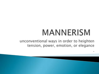 unconventional ways in order to heighten
tension, power, emotion, or elegance
.
 