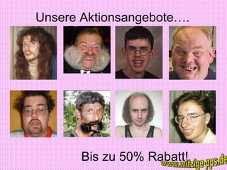 Unsere Aktionsangebote…. Bis zu 50% Rabatt! www.witzige-pps.de 