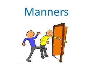 Manners
 