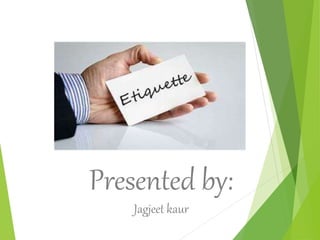 Presented by:
Jagjeet kaur
 