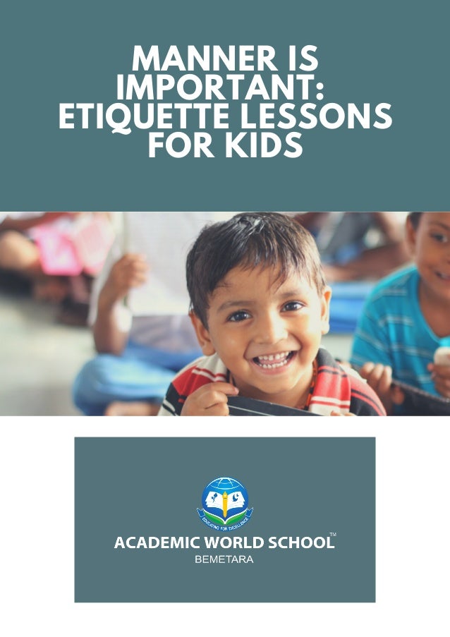 MANNER IS
IMPORTANT:
ETIQUETTE LESSONS
FOR KIDS
 