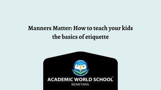 Manners Matter: How to teach your kids
the basics of etiquette
 