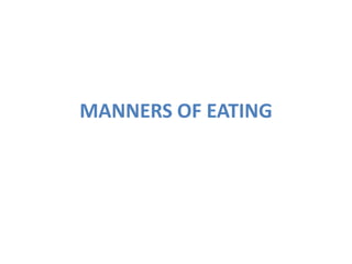 MANNERS OF EATING 