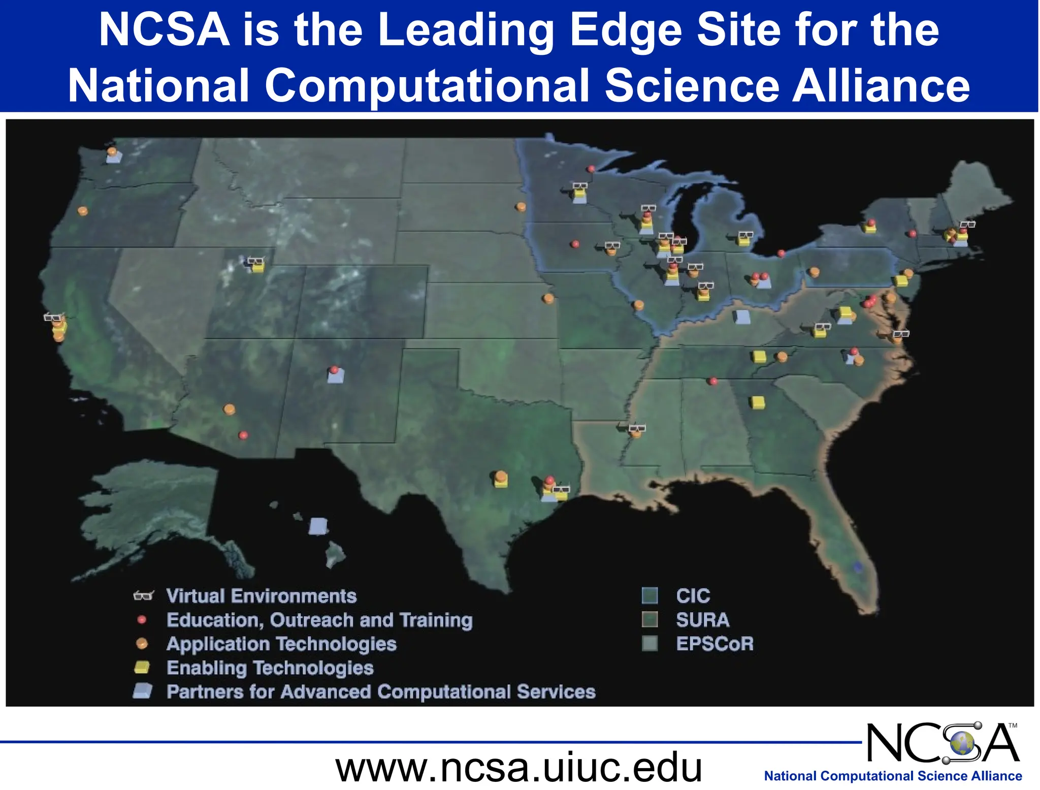 National Computational Science Alliance
NCSA is the Leading Edge Site for the
National Computational Science Alliance
www.ncsa.uiuc.edu
 