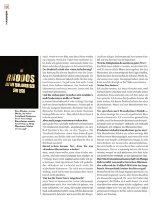 30MANNHEIM
nach. Heute wissen die Leute den Altbau wieder
zu schätzen. Wenn ich früher was vermietet ha-
be, habe ich geschrieben: Innenstadt, Nähe Uni.
Heute schreibe ich Jungbusch, fett unterstrichen.
Der Stadtteil erlebt also einen Aufschwung?
Die Rettung für diesen Stadtteil war die Grün-
dung der Popakademie und des Musikparks vor
zehn Jahren. Niemand hat sich mehr für den Jung-
busch interessiert. Es gab keine Post mehr, keine
Bank, kein Hafenarbeitsamt. Der Stadtteil war
ökonomisch und sozial verarmt. Dann sind die
Studenten gekommen.
Und die stehen jetzt zwischen den Graﬁkern
und Produzenten an Ihrer Theke?
Ja,meineGästehabensichsehrverjüngt.Dasliegt
auch an dieser Bachelor-Nummer. Früher gab es
hier die Langzeit-Studenten, die hatten ihre aka-
demische Freiheit. Diese verschulte Nummer
heutegefälltmirnicht …Wersollsichdenndanoch
in Ruhe entwickeln?
Aber auch junge Studenten trinken Bier.
Ich sag dir was: Ich habe mehrere Generationen
von Studenten miterlebt, angefangen von den
RAF-Sprühern bis hin zu den Yuppies. Die
Zottelbock-Studenten in den 70ern haben Export
getrunken, aus Solidarität zum Proletariat. Heu-
te trinken sie Pils, weil die 0,33-Flasche chic in
der Hand aussieht.
Stand schon immer fest, dass Sie das
»Rhodos« übernehmen würden?
Nein, mein Vater wollte, dass seine Kinder stu-
dieren. Ich habe neun Semester Jura studiert in
Freiburg. Kurz vorm Staatsexamen habe ich ge-
schmissen. Und irgendwann habe ich gedacht,
das »Rhodos« ist vielleicht auch nicht die
schlechteste Alternative. Für mich war es immer
wichtig, mich mit Leuten auszutauschen. Sonst
bin ich nicht glücklich.
Was hat Ihr Vater Ihnen beigebracht?
Mein Vater ist bauernschlau. Seine Lebenswerte
gelten heute noch. Von ihm habe ich gelernt, wie
man schlichtet. Die Leute, die nachts unterwegs
sind,sindnatürlichseltenheilig.Ichbindannzwar
diplomatisch,hebeaberauchautoritärdenFinger,
das kann ich gut. Du bist jemand in so einem Vier-
tel: Ich bin der Pate von die Quadrate!
Welche Fähigkeiten braucht ein guter Wirt?
Ein Wirt muss sofort verstehen, wo der Gast hin-
will. Er muss auf die Menschen zugehen. Bei den
Menschen,dieschonewigunddreiTageschaﬀen,
läuft das über die menschliche Schiene. Weißt du,
du kannst eine super Homepage haben, aber am
Ende wird der Kampf an der Theke entschieden.
Wo ist Ihre Heimat?
Ich dachte immer, ich muss Grieche sein, weil
meine Eltern Griechen sind. Aber ich habe einen
deutschen Pass und alles, was ich bin, habe ich
hier gelernt. Ich kenne die Quadrate besser als
jeder andere. Ich kenne die Geschichten der alten
Mannheimer. Wenn ich kein Mannheimer bin,
wer dann?
Sie sprechen auch Mannheimer Dialekt …
Ja, dieses Gesinge hat etwas Sympathisches. Man
muss schmunzeln. Ich unterstütze generell das
Lokale,auchdieheimischeBrauereizumBeispiel.
Becksch solle se woanders verkaufe, ich verkaufe
Eichbaum. Ich verkaufe nur Mannemer Bier.
Produziert sich der Mannheimer gerne mal?
Wir Mannheimer fühlen uns schon wichtig. Wir
wollenunsereMeinungsagen,auchwenndienicht
immer was hergibt. Jeder hat sein Image. So wie
mein Kellner, wir nennen ihn »Katastropholus«.
Bei dem heißt es: dreimal bestellen und einmal
bekommen. Der ist schon ewig bei mir, die Leute
wissen, worauf sie sich einlassen. Mit dem habe
ichmehrNächteverbrachtalsmitirgendeinerFrau.
DerFilmTransnationalmannschaftvonPhilipp
Kohl erzählt vom multiethnischen Miteinan-
der während der Fußball-WM 2010 im Jung-
busch. Warum funktioniert das hier so gut?
Deutschlandhatsichlangedagegengesträubt,ein
Einwanderungslandzusein.AberDeutschlandist
einEinwanderungsland.DieLeutehierhabendas
akzeptiert, die fühlen sich wohl damit. Da wird
eine Moschee neben einer Kirche aufgebaut, und
anfangs regen sich viele auf. Na und? Die Türken
gehen am Freitag zu ihrem Gebet und die Deut-
schen am Sonntag.
Das »Rhodos« ist eine
Marke, die früher
Zottelbock-Studenten,
heute feierwütige
Dienstleister anzieht:
Luisenring 24, 68159
Mannheim, Telefon
0621/24498
 