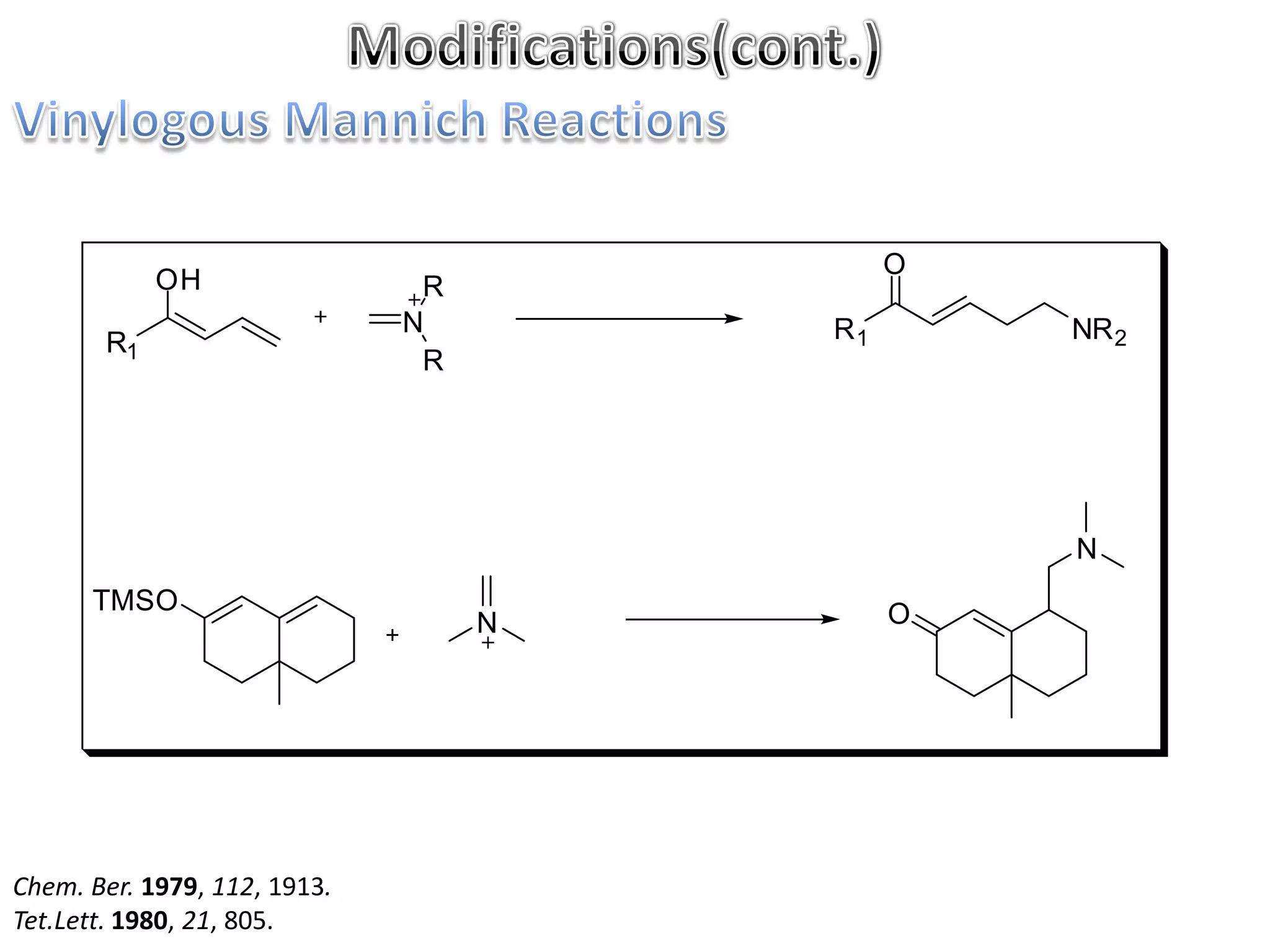 O
            OH                 R
                              N        R1       NR 2
       R1
                               R




                                                N
      TMSO                                  O
                                   N




Chem. Ber. 1979, 112, 1913.
Tet.Lett. 1980, 21, 805.
 