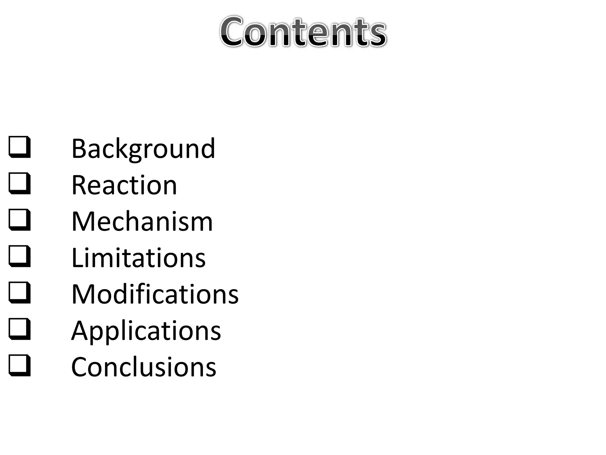    Background
   Reaction
   Mechanism
   Limitations
   Modifications
   Applications
   Conclusions
 