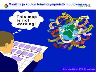Maailma ja koulun toimintaympäristö muutoksessa
10.10.2016 2
Lähde: Hämäläinen, 2011; O’Hara 2008
 