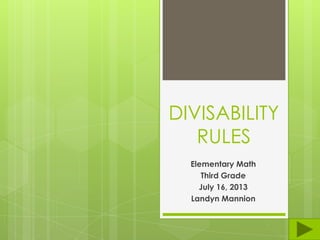 DIVISABILITY
RULES
Elementary Math
Third Grade
July 16, 2013
Landyn Mannion
 