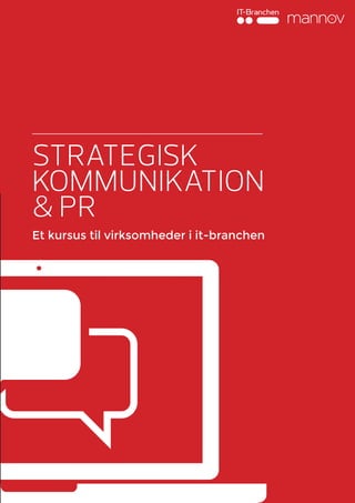 Strategisk
kommunikation
& PR
Et kursus til virksomheder i it-branchen
 