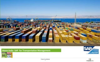Private & Confidential 
1 
Mann-India Technologies 
Mann-India SAP for Transportation Management 
 