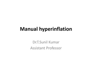Manual hyperinflation
Dr.T.Sunil Kumar
Assistant Professor
 