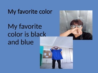 My favorite color
My favorite
color is black
and blue
 