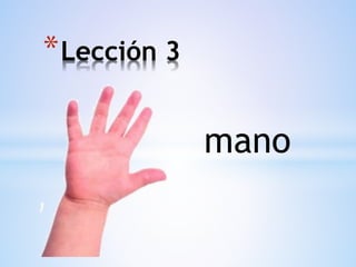 mano
*Lección 3
 