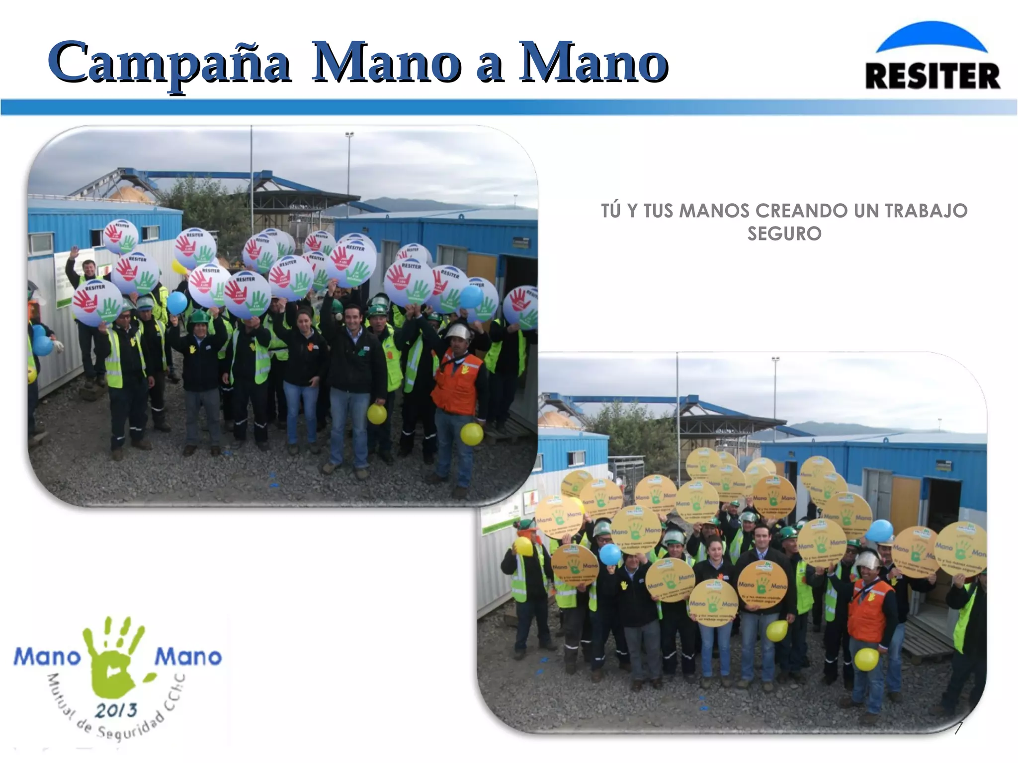 CampañaCampaña Mano a ManoMano a Mano
7
TÚ Y TUS MANOS CREANDO UN TRABAJO
SEGURO
 