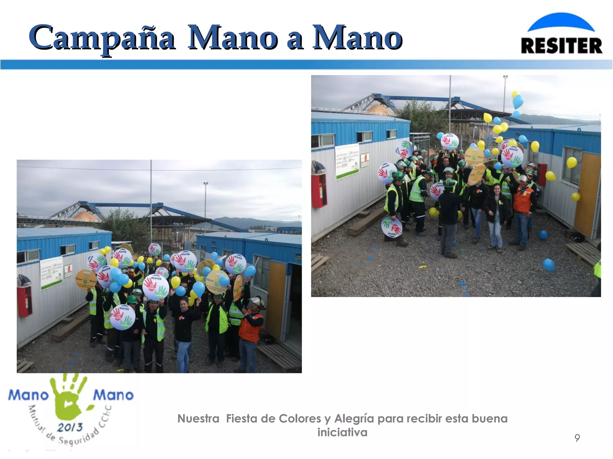 CampañaCampaña Mano a ManoMano a Mano
9
Nuestra Fiesta de Colores y Alegría para recibir esta buena
iniciativa
 