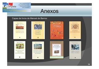 Anexos
Capas de livros de Manoel de Barros:




                                       14
 