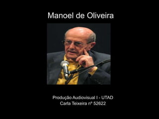 Manoel de Oliveira




 Produção Audiovisual I - UTAD
    Carla Teixeira nº 52622
 