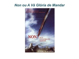 Non ou A Vã Glória de Mandar
 