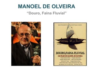 MANOEL DE OLVEIRA
  “Douro, Faina Fluvial”
 