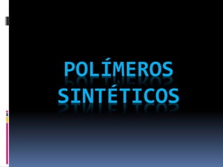 POLÍMEROS 
SINTÉTICOS 
 