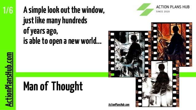ActionPlansHub.com
1/6
Manof Thought
Asimplelookoutthewindow,
justlikemanyhundreds
ofyearsago,
isabletoopenanewworld...
ActionPlansHub.com
 