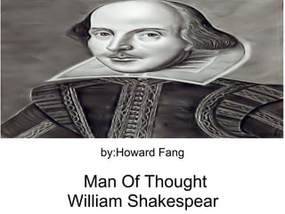 Man Of Thought William Shakespear  by:Howard Fang 