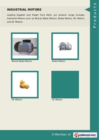 Leading Supplier and Trader from Delhi, our product range includes
Industrial Motors such as Bharat Bijlee Motors, Brake Motors, DC Motors
and AC Motors.

Bharat Bijlee Motors

Brake Motors

DC Motors

AC Motors

A Member of

Products

INDUSTRIAL MOTORS

 