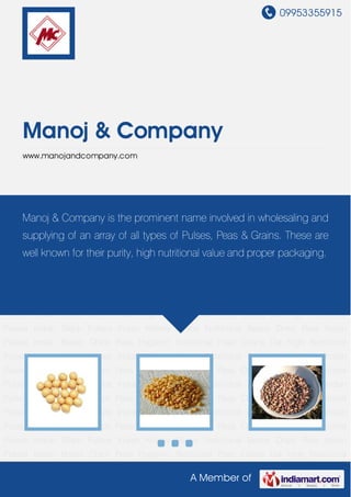 09953355915
A Member of
Manoj & Company
www.manojandcompany.com
Dried Peas Indian Pulses Indian Beans Chick Peas Hygienic Nutritional Peas Chana Dal High
Nutritional Pulses Indian Black Pulses Indian Kidney Beans Nutritional Beans Dried Peas Indian
Pulses Indian Beans Chick Peas Hygienic Nutritional Peas Chana Dal High Nutritional
Pulses Indian Black Pulses Indian Kidney Beans Nutritional Beans Dried Peas Indian
Pulses Indian Beans Chick Peas Hygienic Nutritional Peas Chana Dal High Nutritional
Pulses Indian Black Pulses Indian Kidney Beans Nutritional Beans Dried Peas Indian
Pulses Indian Beans Chick Peas Hygienic Nutritional Peas Chana Dal High Nutritional
Pulses Indian Black Pulses Indian Kidney Beans Nutritional Beans Dried Peas Indian
Pulses Indian Beans Chick Peas Hygienic Nutritional Peas Chana Dal High Nutritional
Pulses Indian Black Pulses Indian Kidney Beans Nutritional Beans Dried Peas Indian
Pulses Indian Beans Chick Peas Hygienic Nutritional Peas Chana Dal High Nutritional
Pulses Indian Black Pulses Indian Kidney Beans Nutritional Beans Dried Peas Indian
Pulses Indian Beans Chick Peas Hygienic Nutritional Peas Chana Dal High Nutritional
Pulses Indian Black Pulses Indian Kidney Beans Nutritional Beans Dried Peas Indian
Pulses Indian Beans Chick Peas Hygienic Nutritional Peas Chana Dal High Nutritional
Pulses Indian Black Pulses Indian Kidney Beans Nutritional Beans Dried Peas Indian
Pulses Indian Beans Chick Peas Hygienic Nutritional Peas Chana Dal High Nutritional
Pulses Indian Black Pulses Indian Kidney Beans Nutritional Beans Dried Peas Indian
Pulses Indian Beans Chick Peas Hygienic Nutritional Peas Chana Dal High Nutritional
Manoj & Company is the prominent name involved in wholesaling and
supplying of an array of all types of Pulses, Peas & Grains. These are
well known for their purity, high nutritional value and proper packaging.
 