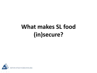 What makes SL food
(in)secure?
 