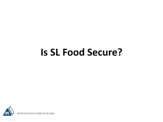Is SL Food Secure?
 