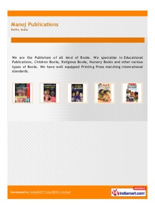 We are the Publishers of all kind of Books. We specialize in Educational
Publications, Children Books, Religious Books, Nursery Books and other various
types of Books. We have well equipped Printing Press matching international
standards.
 