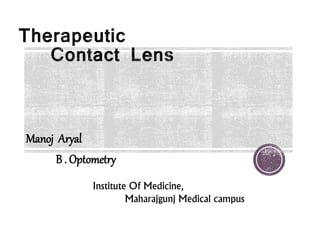 Manoj Aryal
B . Optometry
Institute Of Medicine,
Maharajgunj Medical campus
 