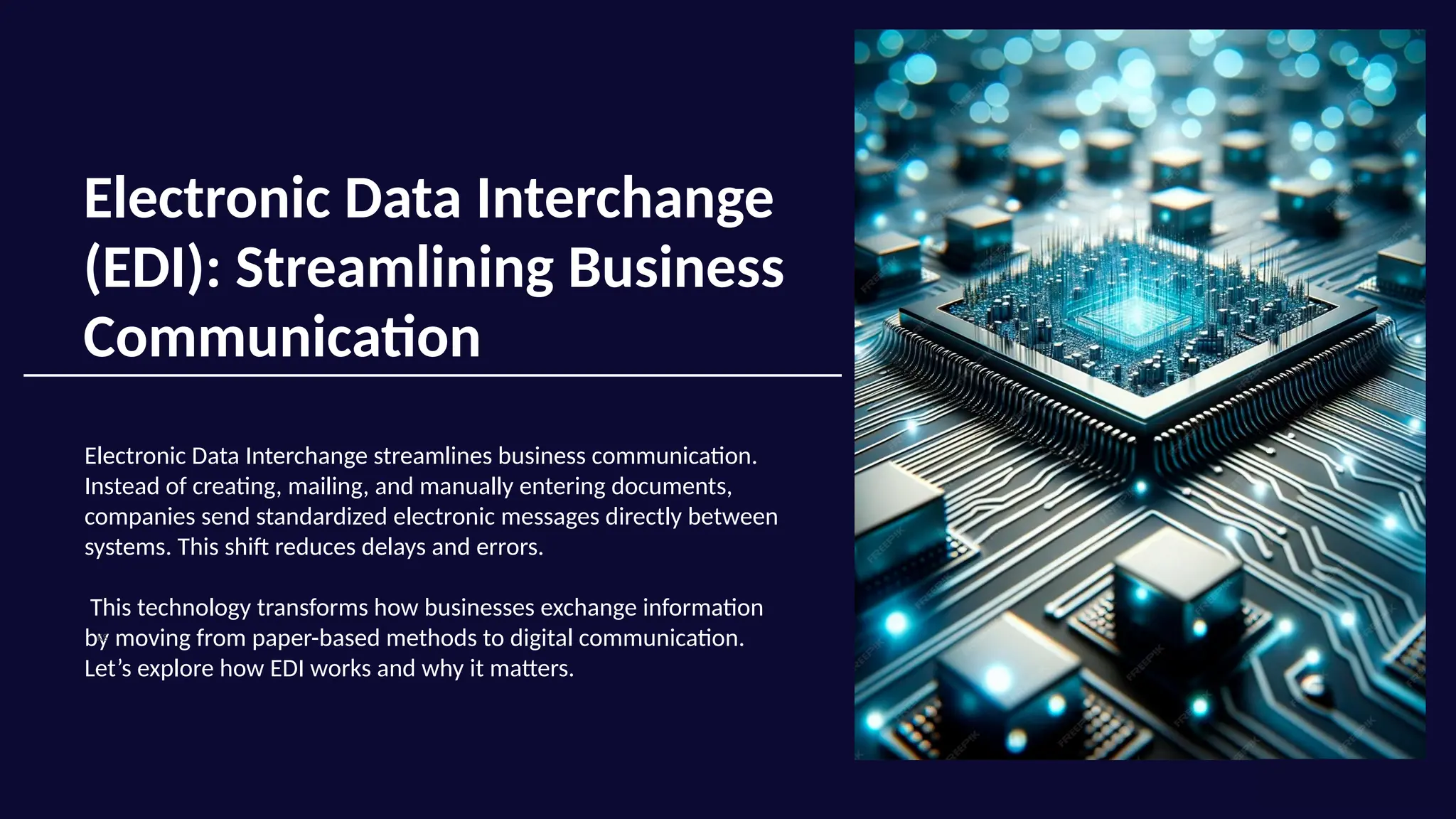 Electronic Data Interchange
(EDI): Streamlining Business
Communication
Electronic Data Interchange streamlines business communication.
Instead of creating, mailing, and manually entering documents,
companies send standardized electronic messages directly between
systems. This shift reduces delays and errors.
This technology transforms how businesses exchange information
by moving from paper-based methods to digital communication.
Let’s explore how EDI works and why it matters.
KS
 