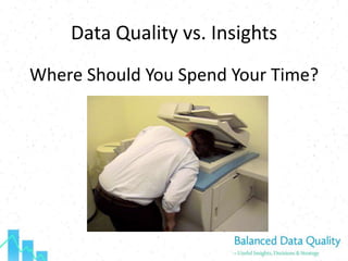 Data Quality vs. Insights<br />Where Should You Spend Your Time?<br />