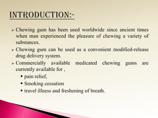   Chewing gum has been used worldwide since ancient times
    when man experienced the pleasure of chewing a variety of
...