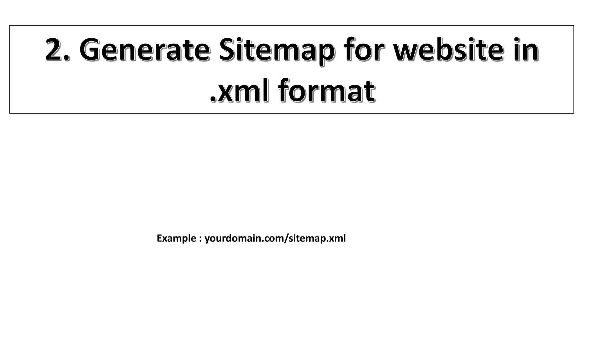 Example : yourdomain.com/sitemap.xml