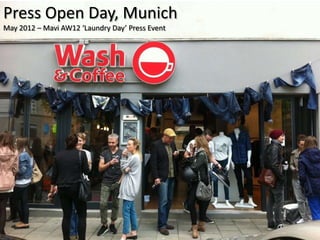 Press Open Day, Munich
May 2012 – Mavi AW12 ‘Laundry Day’ Press Event
 