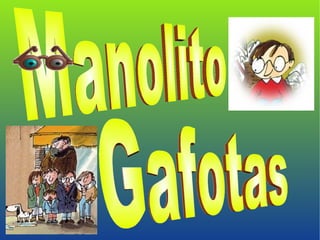 Manolito  Gafotas  